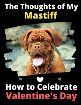 The Thoughts of My Mastiff: How to Celebrate Valentine's Day