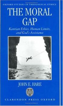 Hardcover The Moral Gap: Kantian Ethics, Human Limits, and God's Assistance (Oxford Studies in Theological Ethics) Book