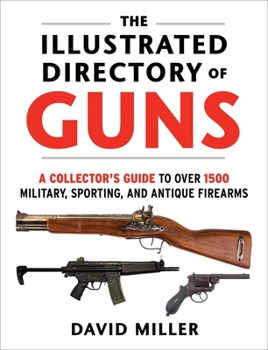 Paperback The Illustrated Directory of Guns: A Collector's Guide to Over 1500 Military, Sporting, and Antique Firearms Book