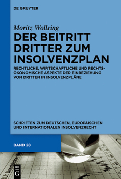 Hardcover Der Beitritt Dritter Zum Insolvenzplan: Rechtliche, Wirtschaftliche Und Rechtsökonomische Aspekte Der Einbeziehung Von Dritten in Insolvenzpläne [German] Book