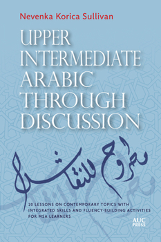 Paperback Upper Intermediate Arabic Through Discussion: 20 Lessons on Contemporary Topics with Integrated Skills and Fluency-Building Activities for MSA Learner Book