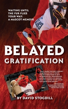 Paperback Belayed Gratification: Waiting Until the Fur Flies Your Way: A Mascot Memoir Book