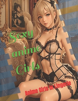 Sexy anime Girls: Anime Girls in Lingerie