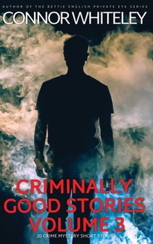 Hardcover Criminally Good Stories Volume 3: 20 Crime Mystery Short Stories Book