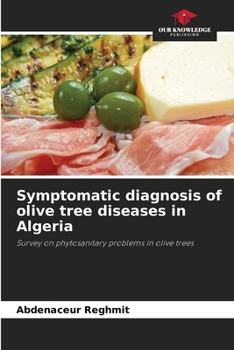 Symptomatic diagnosis of olive tree diseases in Algeria: Survey on phytosanitary problems in olive trees