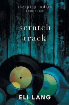 Scratch Track - Book #3 of the Escaping Indigo