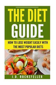 Paperback The Diet Guide: How to Lose Weight Easily with the Most Popular Diets Book