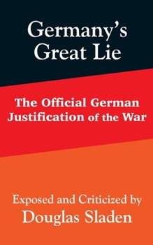 Paperback Germany's Great Lie: The Official German Justification of the War Book