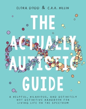Paperback The Actually Autistic Guide: A Helpful, Hilarious, and Definitely Not Definitive Handbook for Living Life on the Spectrum Book