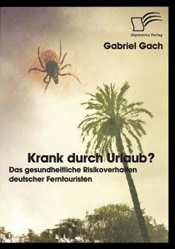 Paperback Krank durch Urlaub? Das gesundheitliche Risikoverhalten deutscher Ferntouristen [German] Book