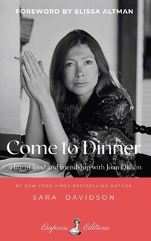 Paperback Come to Dinner: Fifty Years of Friendship with Joan Didion Book