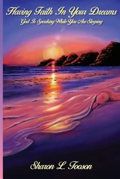 Paperback Having Faith In Your Dreams: God Is Speaking While You Are Sleeping Book