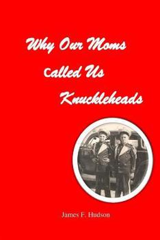 Paperback Why Our Moms Called Us Knuckleheads Book