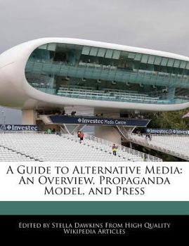A Guide to Alternative Medi : An Overview, Propaganda Model, and Press
