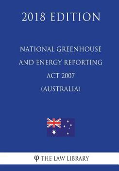 Paperback National Greenhouse and Energy Reporting Act 2007 (Australia) (2018 Edition) Book