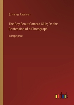Paperback The Boy Scout Camera Club; Or, the Confession of a Photograph: in large print Book