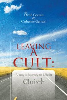 Leaving a Cult: A Boy's Journey to Life in Christ