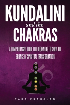 Paperback Kundalini and the Chakras: A Comprehensive Guide for Beginners to Know the Science of Spiritual Transformation Book