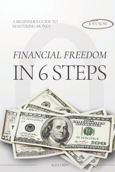 Paperback Financial Freedom in 6 Steps: A Beginner’s Guide to Mastering Money Book