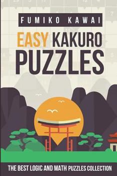 Paperback Easy Kakuro Puzzles: The Best Logic and Math Puzzles Collection Book