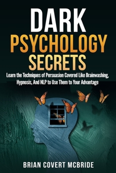 Paperback Dark Psychology Secrets: Learn the techniques of persuasion covered like brainwashing, hypnosis, And NLP to use them to your advantage Book