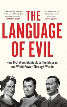 Hardcover The Language of Evil: How Dictators Manipulate the Masses and Wield Power Through Words Book