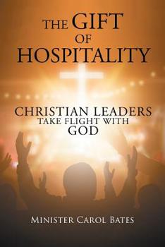 Paperback The Gift of Hospitality: Christian Leaders Take Flight with God Book