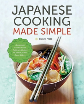 Hardcover Japanese Cooking Made Simple: A Japanese Cookbook with Authentic Recipes for Ramen, Bento, Sushi & More Book