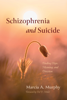 Hardcover Schizophrenia and Suicide: Finding Hope, Meaning, and Direction Book