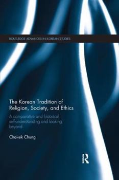 Paperback The Korean Tradition of Religion, Society, and Ethics: A Comparative and Historical Self-understanding and Looking Beyond Book