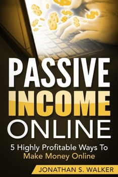 Paperback Passive Income Online - How to Earn Passive Income For Early Retirement: 5 Highly Profitable Ways To Make Money Online Book