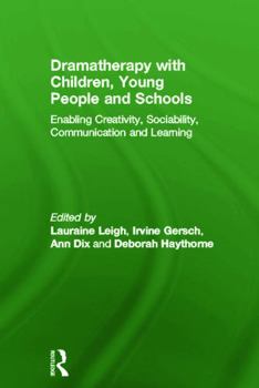 Hardcover Dramatherapy with Children, Young People and Schools: Enabling Creativity, Sociability, Communication and Learning Book