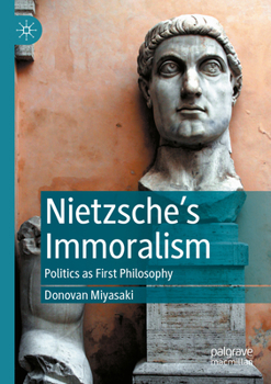 Paperback Nietzsche's Immoralism: Politics as First Philosophy Book