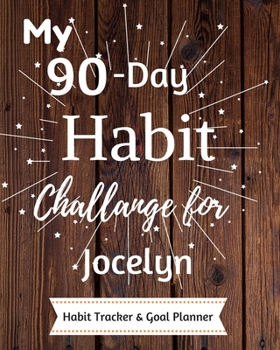 Paperback My 90-Day Habit Challenge For Jocelyn Habit Tracker & Goal Planner: Habbit Tracker & Goal Planner Goal Journal Gift for Jocelyn / Notebook / Diary / U Book