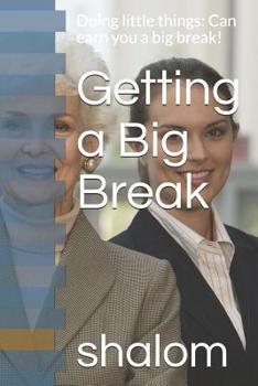 Paperback Getting a Big Break: Doing little things: Can earn you a big break! Book