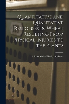 Paperback Quantitative and Qualitative Responses in Wheat Resulting From Physical Injuries to the Plants Book