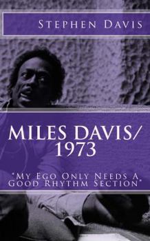 Paperback Miles Davis / 1973: "My Ego Only Needs A Good Rhythm Section" Book