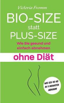 Paperback Bio-Size statt Plus-Size: Wie Sie gesund und einfach abnehmen ohne Diät [German] Book