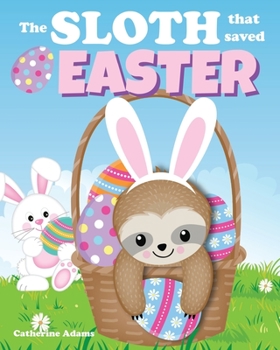 Paperback The Sloth That Saved Easter: An Easter Story For Kids Book