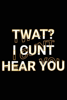 Paperback Twat I Cunt Hear You: Funny Word Play Pun Adult Humor Saying Joke Lined Notebook Gift Book