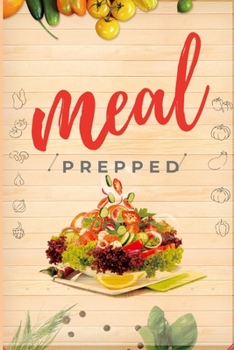 meal: meal prepped: Track And Plan Your Meals Weekly Food Planner / Diary / Log / Journal / Calendar: Meal Prep And Planning