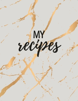 Paperback My Recipes: Notebook to Write In & Keep Your Recipes Making Your Own Cookbook - Gold Marble Blank XLarge Recipe Journal Book