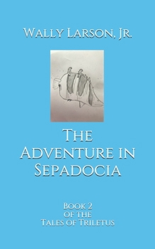 Paperback The Adventure in Sepadocia: Book 2 of the Tales of Triletus Book