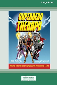 Paperback Superhero Therapy: Mindfulness Skills to Help Teens and Young Adults Deal with Anxiety, Depression, and Trauma [Large Print 16 Pt Edition Book