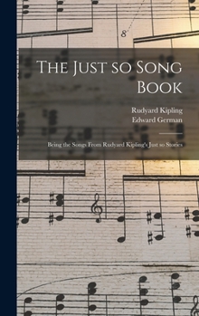 Hardcover The Just so Song Book: Being the Songs From Rudyard Kipling's Just so Stories Book