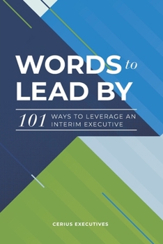 Paperback Words to Lead By: 101 Ways to Leverage an Interim Executive Book