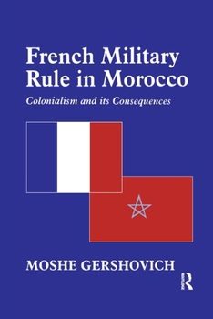 Paperback French Military Rule in Morocco: Colonialism and its Consequences Book