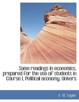 Paperback Some Readings in Economics, Prepared for the Use of Students in Course I, Political Economy, Univers [Large Print] Book