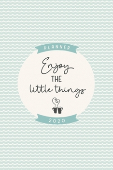 Enjoy the Little Things 2020 Planner : Cute Weekly and Monthly Planner 2020 6x9 Inches, Two Pages Weekly View, Soft Matte Cover Blue Green and Cream