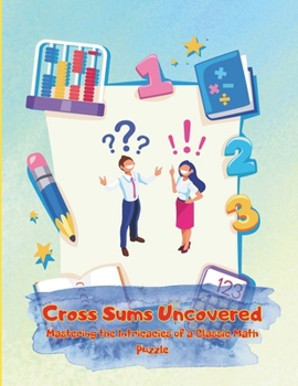 Paperback Cross Sums Uncovered: Mastering the Intricacies of a Classic Math Puzzle Book